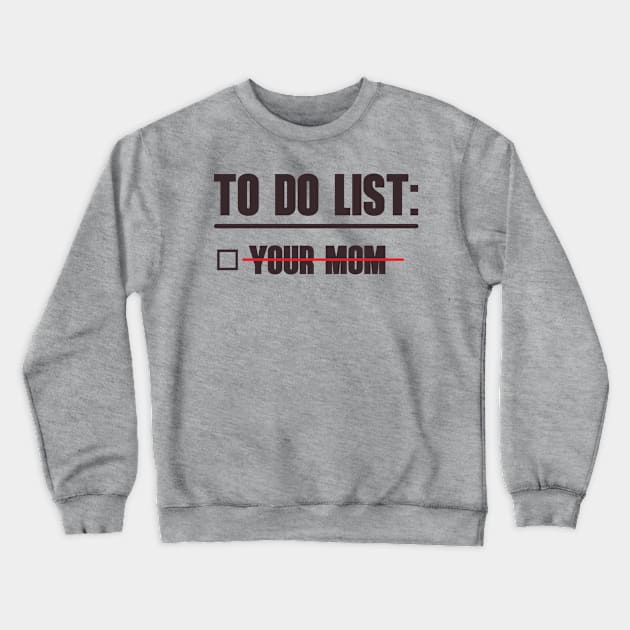 To Do List: Your Mom Crewneck Sweatshirt by OldTony